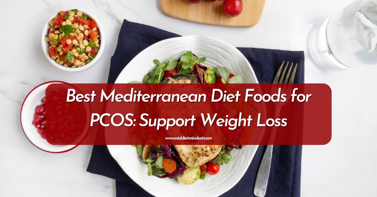 Best Mediterranean Diet Foods for PCOS: Support Weight Loss