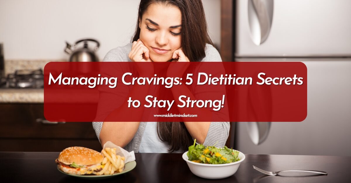 Managing Cravings: 5 Dietitian Secrets to Stay Strong!