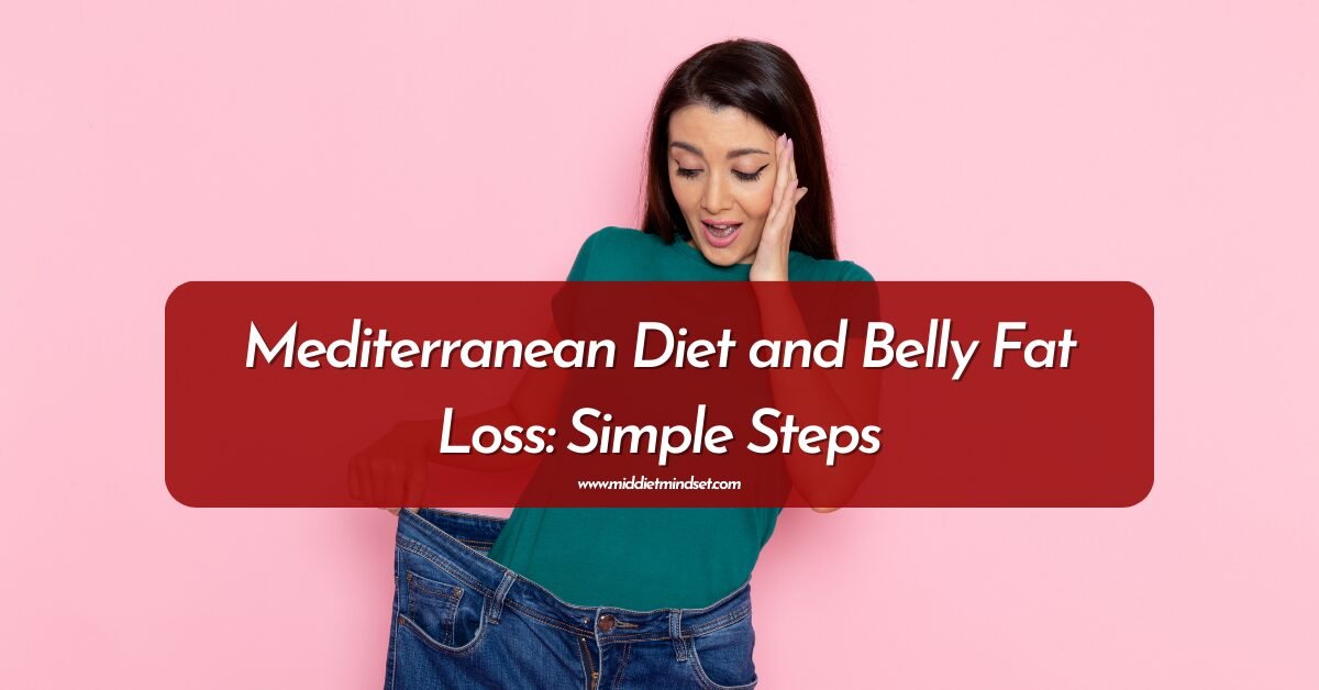 Mediterranean Diet and Belly Fat Loss: Simple Steps