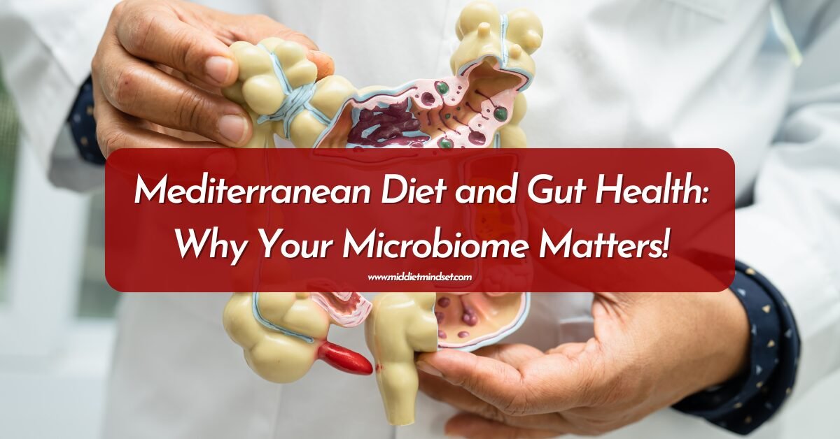 Mediterranean Diet and Gut Health: Why Your Microbiome Matters!